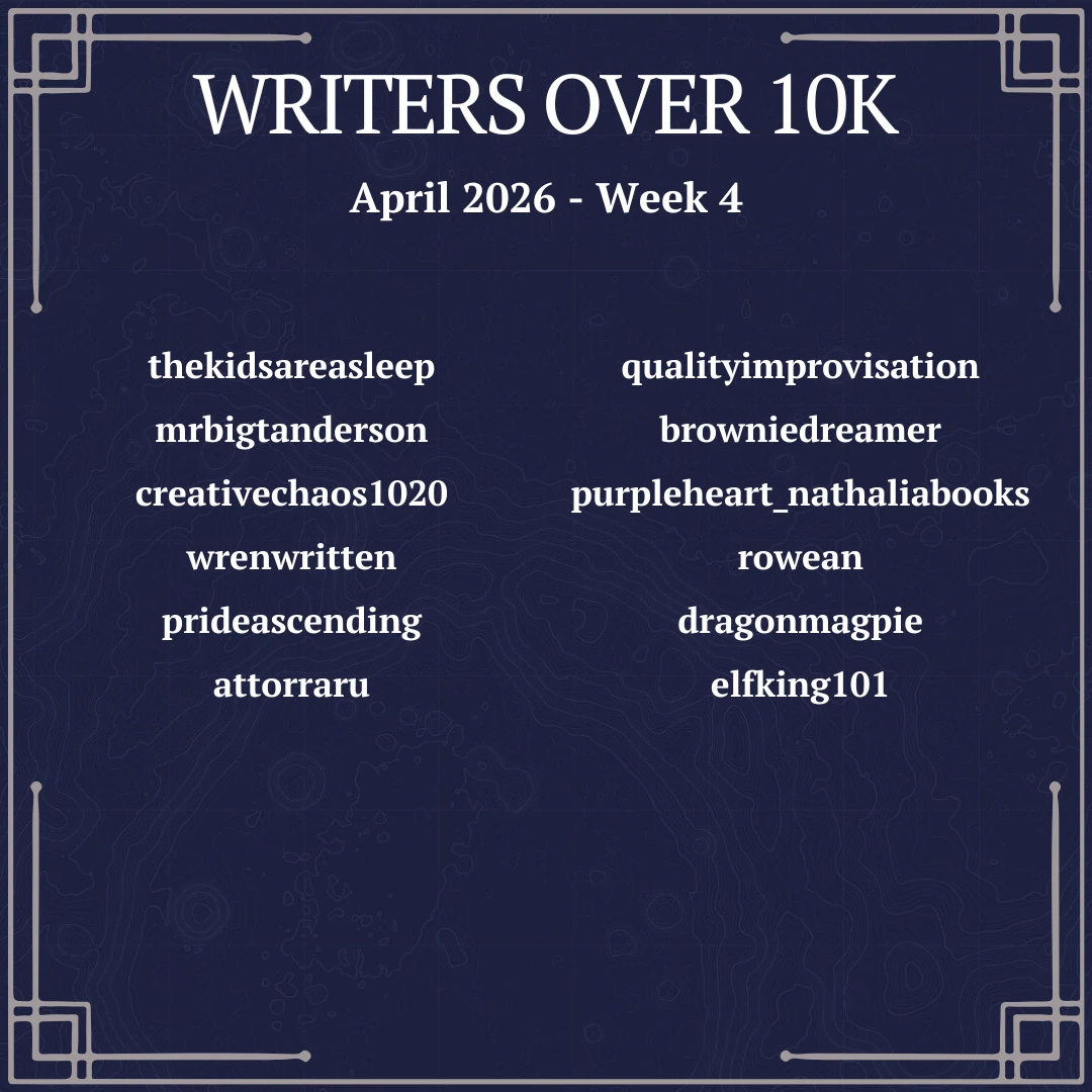 thekidsareasleep, mrbigtanderson, creativechaos1020, wrenwritten, prideascending, attororaru, qualityimprovisation, browniedreamer, purpleheart_nathaliabooks, rowean, dragonmagpie, elfking101